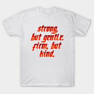 strong but gentle, firm but kind T-Shirt